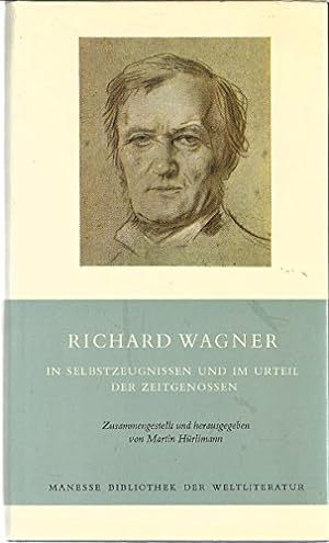Richard Wagner in Selbstzeugnissen und im Urteil der Zeitgenossen. Zusammengestellt und hrsg. von...