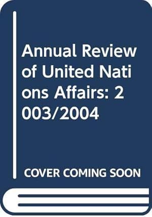 Image du vendeur pour Annual Review of United Nations Affairs: 2003/2004 (Annual Review of United Nations Affairs) mis en vente par Bellwetherbooks