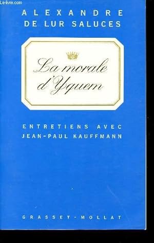 Image du vendeur pour LA MORALE D'YQUEN - ENTRETIENS AVEC JEAN-PAUL KAUFFMANN mis en vente par Le-Livre