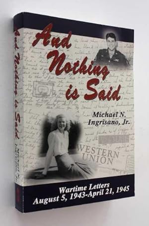 Seller image for And Nothing is Said: Wartime Letters, August 5, 1943-April 21, 1945 for sale by Cover to Cover Books & More