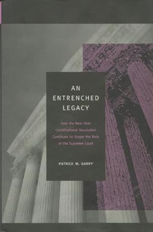 Seller image for An Entrenched Legacy: How The New Deal Constitutional Revolution Continues to Shape the Role of The Supreme Court for sale by Kenneth A. Himber