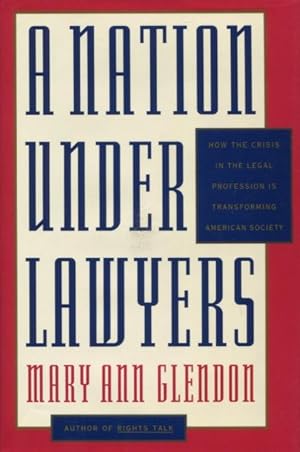 Imagen del vendedor de A Nation Under Lawyers: How the Crisis in the Legal Profession Is Transforming American Society a la venta por Kenneth A. Himber