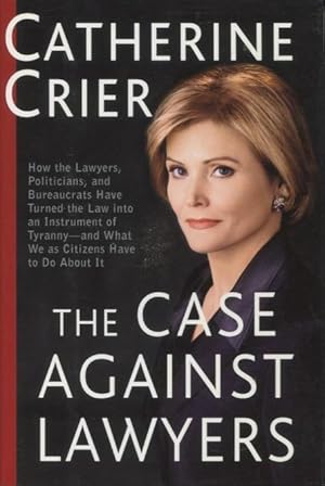 The Case Against Lawyers: How the Lawyers, Politicians, and Bureaucrats Have Turned the Law into ...