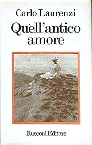 Immagine del venditore per Quell'antico amore. Romanzo. venduto da FIRENZELIBRI SRL