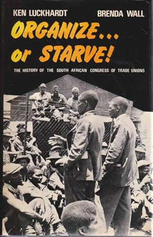 Seller image for Organize or Starve!: The History of the South African Congress of Trade Unions for sale by Goulds Book Arcade, Sydney