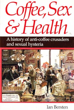 Imagen del vendedor de Coffee, Sex and Health: A History of Anti-Coffee Crusaders and Sexual Hysteria a la venta por Goulds Book Arcade, Sydney