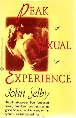 Seller image for Peak Sexual Experience: Techniques for Better Sex, Better Loving, and Greater Intimacy in Your Relationship for sale by Goulds Book Arcade, Sydney