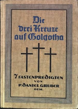 Seller image for Die drei Kreuze auf Golgatha: Sieben Fastenpredigten for sale by books4less (Versandantiquariat Petra Gros GmbH & Co. KG)