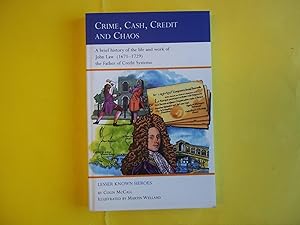 Seller image for Crime, Cash, Credit and Chaos: A Brief History of the Life and Work of John Law (1671-1729) the Father of Credit Systems (Lesser Known Heroes) for sale by Carmarthenshire Rare Books