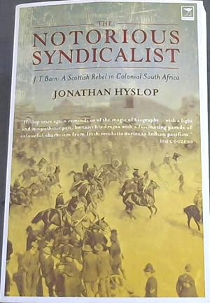 The Notorious Syndicalist: J.T. Bain: A Scottish Rebel in Colonial South Africa