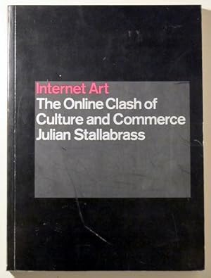 Seller image for INTERNET ART. THE ONLINE CLASH OF CULTURE AND COMMERCE - Tate Publishing 2003 for sale by Llibres del Mirall