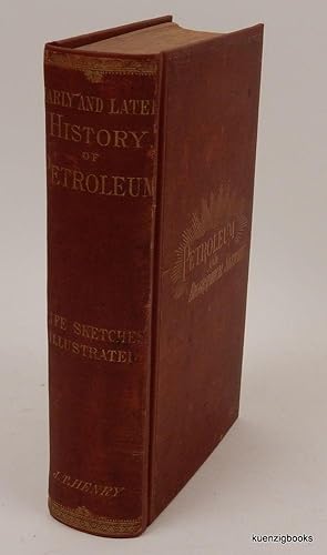 The Early and Later History of Petroleum with Authentic Facts in Regard to Its Development in Wes...