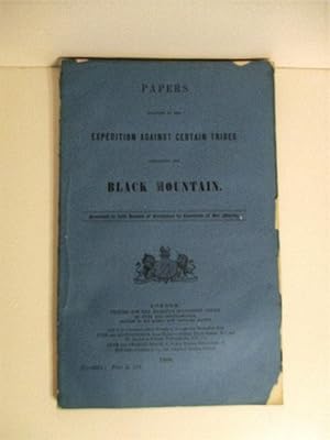 Papers Relating to the Expedition Against Certain Tribes Inhabiting the Black Mountain. Presented...