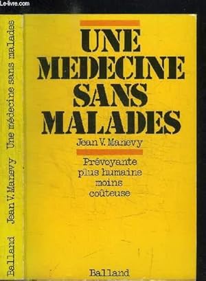 Seller image for UNE MEDECINE SANS MALADES - PREVOYANTE PLUS HUMAINE MOINS COUTEUSE for sale by Le-Livre