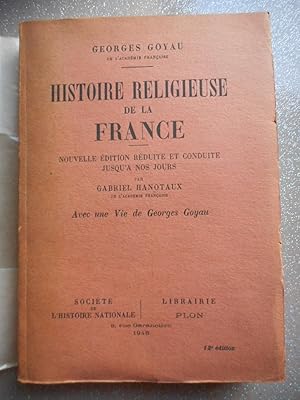 Imagen del vendedor de Histoire religieuse de la France - Nouvelle edition reduite et conduite jusqu'a nos jours par Gabriel Hanotaux - Avec une vie de Georges Goyau a la venta por Frederic Delbos