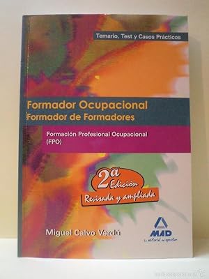 Seller image for FORMADOR OCUPACIONAL. FORMADOR DE FORMADORES. Temario, Test y Casos Prcticos. Formacin Profesional Ocupacional (FPO). Segunda Edicin Revisada y Ampliada. CALVO VERDU, Miguel. Editorial MAD 2009. ISBN 9788467627459. 400 pginas con abundantes figuras, esquemas, etc. Tamao cuarta mayor. Tapa blanda ilustrada color. Muy escasas seales de uso, prcticamente nuevo y sin rastros de anteriores poseedores. for sale by Librera Anticuaria Ftima