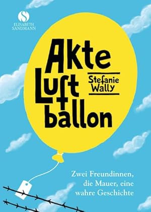 Bild des Verkufers fr Akte Luftballon : Zwei Mdchen, eine Mauer, eine wahre Geschichte zum Verkauf von AHA-BUCH GmbH