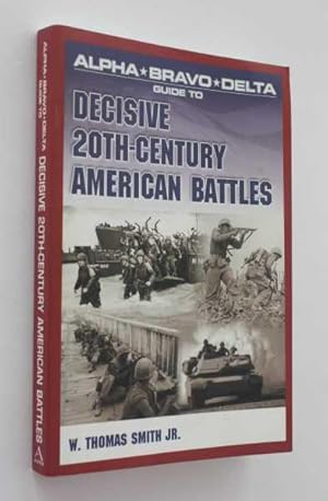 Alpha Bravo Delta Guide to Decisive 20th-Century American Battles