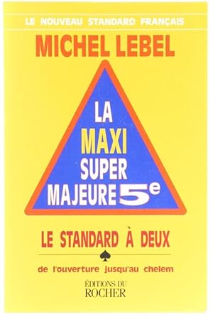 LA MAXI SUPER Majeure 5e. Le standard à deux, de l'ouverture jusqu'au chelem.: