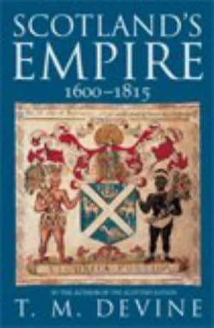 Seller image for Scotland's Empire, 1600-1815 for sale by Modernes Antiquariat an der Kyll