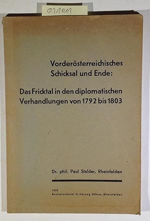 Bild des Verkufers fr Vordersterreichisches Schicksal und Ende: Das Fricktal in den diplomatischen Verhandlungen von 1792 bis 1803 zum Verkauf von Antiquariat Trger