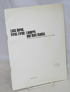 Imagen del vendedor de Last hired, first fired: layoffs and civil rights. A report a la venta por Bolerium Books Inc.