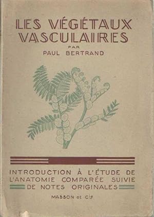 Les végétaux vasculaires. Introduction à l'étude de l'anatomie comparée suive de notes originales