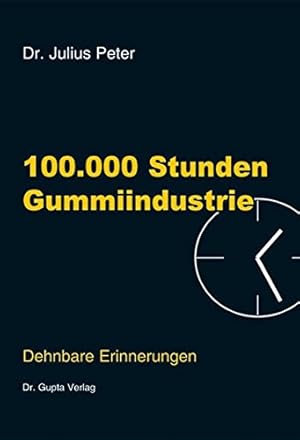 100.000 Stunden Gummiindustrie : Dehnbare Erinnerungen und Elastische Spätlese . Band 1 und Band 2 .