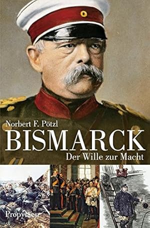 Bismarck : der Wille zur Macht.