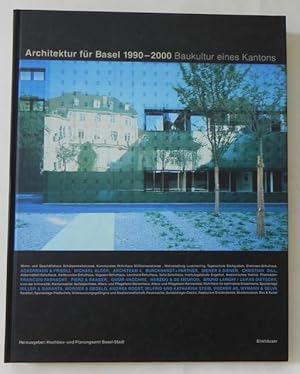 Architektur für Basel 1990 - 2000. Baukultur eines Kantons.