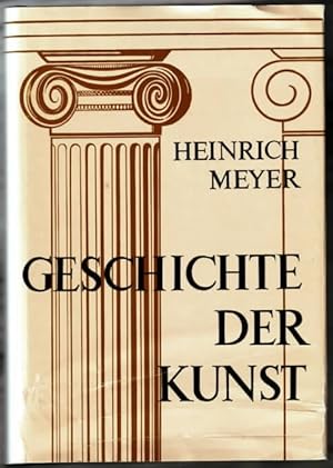 Geschichte der Kunst. Johann Heinrich Meyer. Bearb. u. hrsg. von Helmut Holtzhauer u. Reiner Schl...