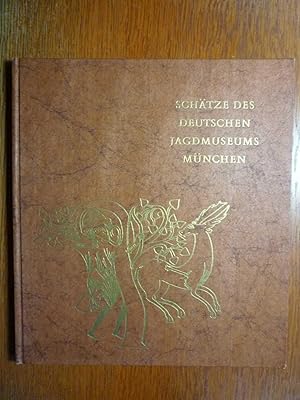 Schätze des Deutschen Jagdmuseums München - Ein Bildwerk für Freunde der Jagd, der Natur und der ...