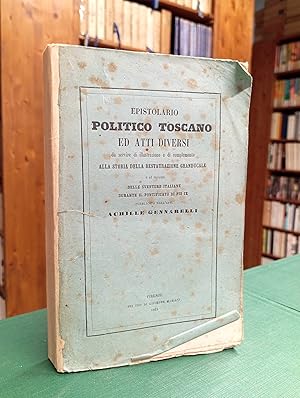 Epistolario politico toscano ed Atti diversi da servire di illustrazione e di complemento alla st...