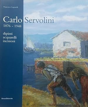 Bild des Verkufers fr CARLO SERVOLINI, 1876-1948. Dipinti, acquarelli, incisioni. zum Verkauf von studio bibliografico pera s.a.s.