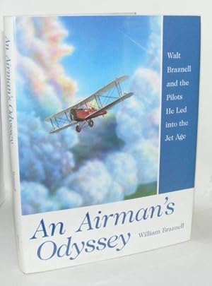 AN AIRMAN'S ODYSSEY Walt Braznell and the Pilots He Led into the Jet Age