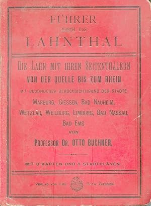 Führer durch das Lahnthal. Die Lahn mit ihren Seitenthälern von der Quelle bis zum Rhein, m. beso...