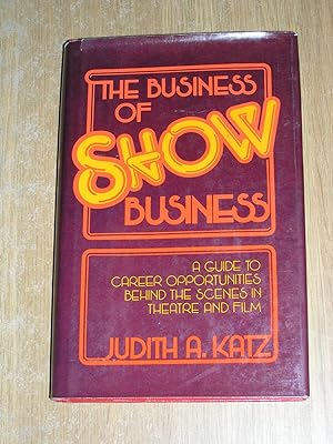 Seller image for The Business Of Show Business: A Guide To Career Oppertunities Behind The Scenes In Theatre & Film for sale by Neo Books