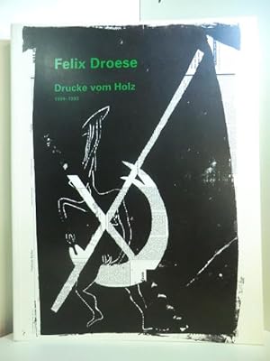 Bild des Verkäufers für Felix Droese. Drucke vom Holz 1984 - 1993 - Publikation zur Ausstellung, Museum Ludwig Köln, 28. Mai bis 5. September 1993 zum Verkauf von Antiquariat Weber