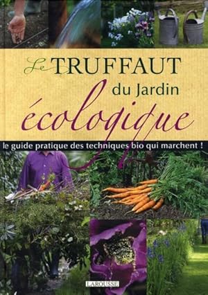 Bild des Verkufers fr Le Truffaut du jardin cologique. le guide pratique des techniques bio qui marchent ! zum Verkauf von Chapitre.com : livres et presse ancienne