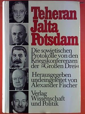 Bild des Verkufers fr Teheran Jalta Potsdam. Die sowjetischen Protokolle von den Kreigskonferenzen der -Groen Drei- zum Verkauf von biblion2
