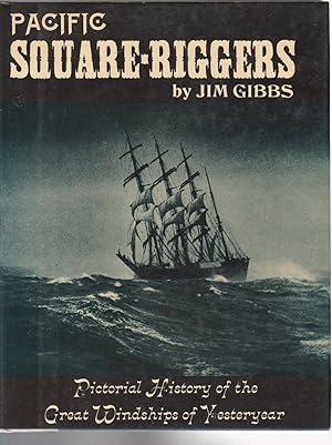 PACIFIC SQUARE-RIGGERS. Pictorial History of the Great Windships of Yesteryear