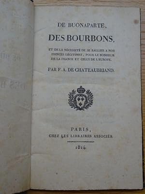 De Buonaparte, Des Bourbons, et de la nécessité de se rallier à nos princes légitimes, pour le bo...