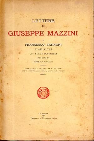 Lettere di Giuseppe Mazzini a Francesco Zannoni e ad altri con note e documenti per cura di Ubald...