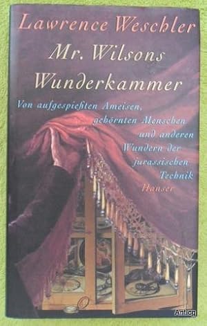 Bild des Verkufers fr Mr. Wilsons Wunderkammer. Von aufgespieten Ameisen, gehrnten Menschen und anderen Wundern der jurassischen Technik. zum Verkauf von Antiquariat Gntheroth