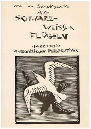 Seller image for Auf schwarzweissen Flgeln. [Signiertes Exemplar]. Jazz-Musik, europische Perspektiven. for sale by Antiquariat Lenzen