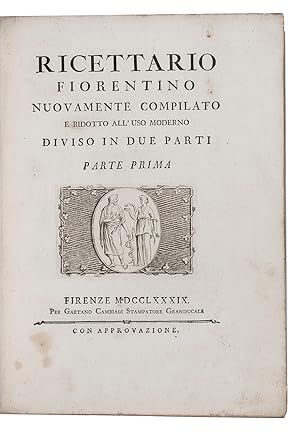 Ricettario Fiorentino nuovamente compilato e ridotto all'uso moderno diviso in due parti.Florence...