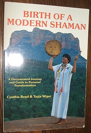 Birth of a Modern Shaman: a Documented Journey and Guide to Personal Transformation (Spiritual Sc...
