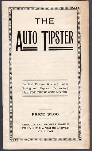 The Auto Tipster Practical Pleasure Giving, Labor Saving and Expense Reducing Ideas for Those Who...