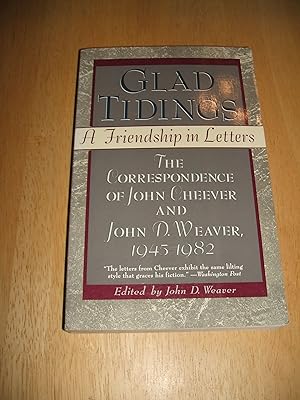 Image du vendeur pour Glad Tidings: a Friendship in Letters the Correspondence of John Cheever and John D. Weaver, 1945-1982 mis en vente par biblioboy