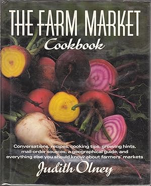 Seller image for The Farm Market Cookbook: Conversations, Recipes, Cooking Tips, Growing Hints, Mail Order Sources, a Geographical Guide, and Everything Else You Should Know about American Farmers' Markets for sale by biblioboy